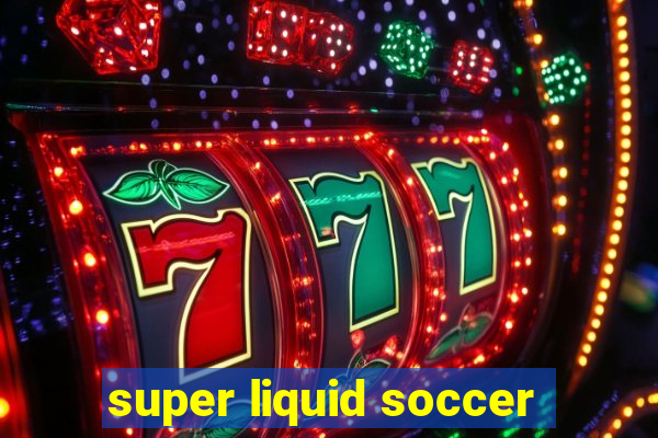 super liquid soccer